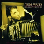Tom Waits Franks Wild Years